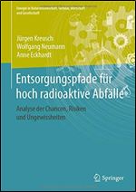 Entsorgungspfade fur hoch radioaktive Abfalle: Analyse der Chancen, Risiken und Ungewissheiten [German]