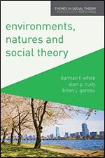 Environments, Natures and Social Theory: Towards a Critical Hybridity (Themes in Social Theory, 11)