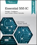 Essential 555 IC: Design, Configure, and Create Clever Circuits