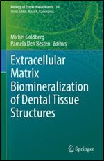 Extracellular Matrix Biomineralization of Dental Tissue Structures (Biology of Extracellular Matrix, 10)