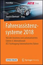 Fahrerassistenzsysteme 2018: Von der Assistenz zum automatisierten Fahren 4. Internationale ATZ-Fachtagung Automatisiertes Fahren [German]