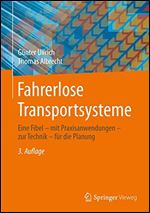 Fahrerlose Transportsysteme: Eine Fibel - mit Praxisanwendungen - zur Technik - fr die Planung [German]