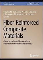 Fiber-Reinforced Composite Materials: Characterization and Computational Predictions of Mechanical Performance (Synthesis Lectures on Mechanical Engineering)