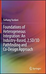 Foundations of Heterogeneous Integration: An Industry-Based, 2.5D/3D Pathfinding and Co-Design Approach