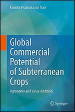 Global Commercial Potential of Subterranean Crops: Agronomy and Value Addition