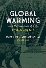 Global Warming and the Sweetness of Life: A Tar Sands Tale (The MIT Press)