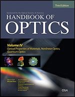 Handbook of Optics, Third Edition Volume IV: Optical Properties of Materials, Nonlinear Optics, Quantum Optics (set) Ed 3