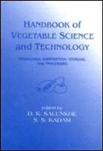Handbook of Vegetable Science and Technology: Production, Compostion, Storage, and Processing (Food Science and Technology)