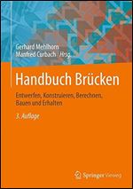 Handbuch Brucken: Entwerfen, Konstruieren, Berechnen, Bauen und Erhalten [German]