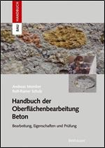 Handbuch der Oberflachenbearbeitung Beton: Bearbeitung - Eigenschaften - Prufung [German]