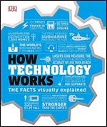 How Technology Works: The Facts Visually Explained (How Things Work)