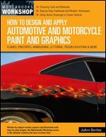 How to Design and Apply Automotive and Motorcycle Paint and Graphics: Flames, Pinstripes, Airbrushing, Lettering, Troubleshooting & More (Motorbooks Workshop)