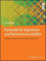 Hydraulik fur Ingenieure und Naturwissenschaftler: Ein Kurs mit Experimenten und Open-Source Codes [German]