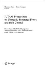 IUTAM Symposium on Unsteady Separated Flows and their Control: Proceedings of the IUTAM Symposium 'Unsteady Separated Flows and their Control', Corfu, Greece, 18-22 June 2007 (IUTAM Bookseries)