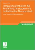 Integrationstechniken fur Feldeffekttransistoren mit halbleitenden Nanopartikeln: Einzel- und Multipartikel-Bauelemente (German Edition)