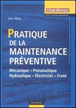 Jean Heng - Pratique de la maintenance preventive: Mecanique, Pneumatique, Hydraulique, Electricite, Froid