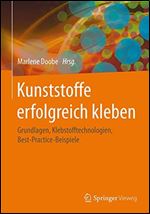 Kunststoffe erfolgreich kleben: Grundlagen, Klebstofftechnologien, Best-Practice-Beispiele (German Edition) [German]