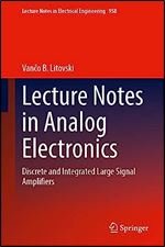 Lecture Notes in Analog Electronics: Discrete and Integrated Large Signal Amplifiers (Lecture Notes in Electrical Engineering, 958)