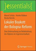 Lokaler Boykott der Bologna-Reform: Eine Untersuchung zur Beibehaltung des Diploms im Ingenieurstudium (essentials) (German Edition) [German]