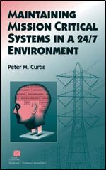 Maintaining Mission Critical Systems in a 24/7 Environment, 1st Edition