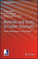 Materials and Joints in Timber Structures Recent Developments of Technology (RILEM Bookseries, 9)