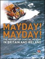 Mayday! Mayday!: The History of Sea Rescue Around Britain's Coastal Waters (Lifeboats)
