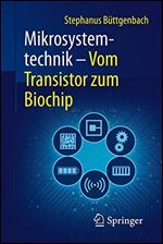 Mikrosystemtechnik: Vom Transistor zum Biochip [German]