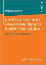 Modell zur Verbesserung der Lebensarbeitsgestaltung von Baustellen-Fuhrungskraften: Praxisrelevante Werkzeuge