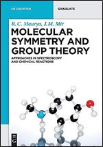 Molecular Symmetry and Group Theory: Approaches in Spectroscopy and Chemical Reactions (De Gruyter Textbook)