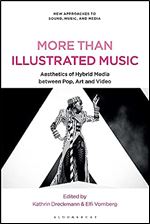 More Than Illustrated Music: Aesthetics of Hybrid Media between Pop, Art and Video (New Approaches to Sound, Music, and Media)