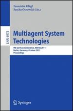 Multiagent System Technologies: 8th German Conference, MATES 2011, Leipzig, Germany, October 6-7, 2011 Proceedings (Lecture Notes in Computer Science, 6973)