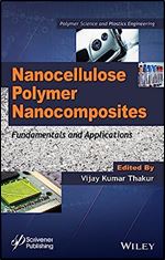 Nanocellulose Polymer Nanocomposites: Fundamentals and Applications (Polymer Science and Plastics Engineering)