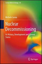 Nuclear Decommissioning: Its History, Development, and Current Status (Lecture Notes in Energy (66))