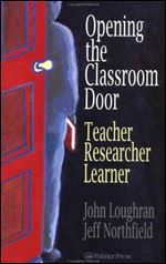 Opening The Classroom Door: Teacher, Researcher, Learner