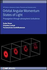 Orbital Angular Momentum States of Light: Propagation through Atmospheric Turbulence (Advances in Optics, Photonics and Optoelectronics)