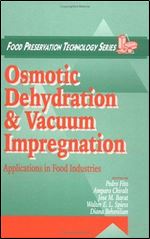 Osmotic Dehydration and Vacuum Impregnation: Applications in Food Industries (Food Preservation Technology Book 4)