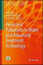 Persistent Pollutants in Water and Advanced Treatment Technology (Energy, Environment, and Sustainability)