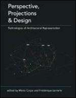 Perspective, Projections and Design: Technologies of Architectural Representation