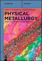 Physical Metallurgy: Metals, Alloys, Phase Transformations (De Gruyter Textbook)