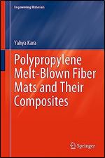 Polypropylene Melt-Blown Fiber Mats and Their Composites: Fabricating Sustainable Polymer Composites With Melt-Blown Fiber Mats (Engineering Materials)