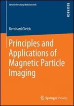 Principles and Applications of Magnetic Particle Imaging (Aktuelle Forschung Medizintechnik Latest Research in Medical Engineering)