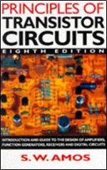 Principles of Transistor Circuits, Eighth Edition: Introduction and guide to the design of amplifiers, function generators, receivers and digital circuits Ed 8