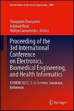 Proceeding of the 3rd International Conference on Electronics, Biomedical Engineering, and Health Informatics: ICEBEHI 2022, 5 6 October, Surabaya, ... Notes in Electrical Engineering, 1008)