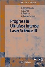 Progress in Ultrafast Intense Laser Science III (Springer Series in Chemical Physics, 89)