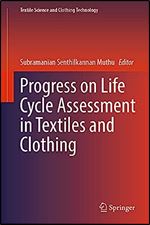 Progress on Life Cycle Assessment in Textiles and Clothing (Textile Science and Clothing Technology)