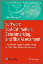 Software Cost Estimation, Benchmarking, and Risk Assessment: The Software Decision-Makers' Guide to Predictable Software Development (The Fraunhofer IESE Series on Software and Systems Engineering)