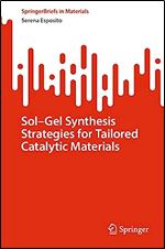 Sol-Gel Synthesis Strategies for Tailored Catalytic Materials (SpringerBriefs in Materials)