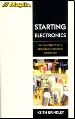 Starting Electronics: All You Need to Get a Grounding in Practical Electronics'