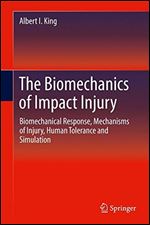 The Biomechanics of Impact Injury Biomechanical Response, Mechanisms of Injury, Human Tolerance and Simulation