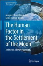 The Human Factor in the Settlement of the Moon: An Interdisciplinary Approach (Space and Society)